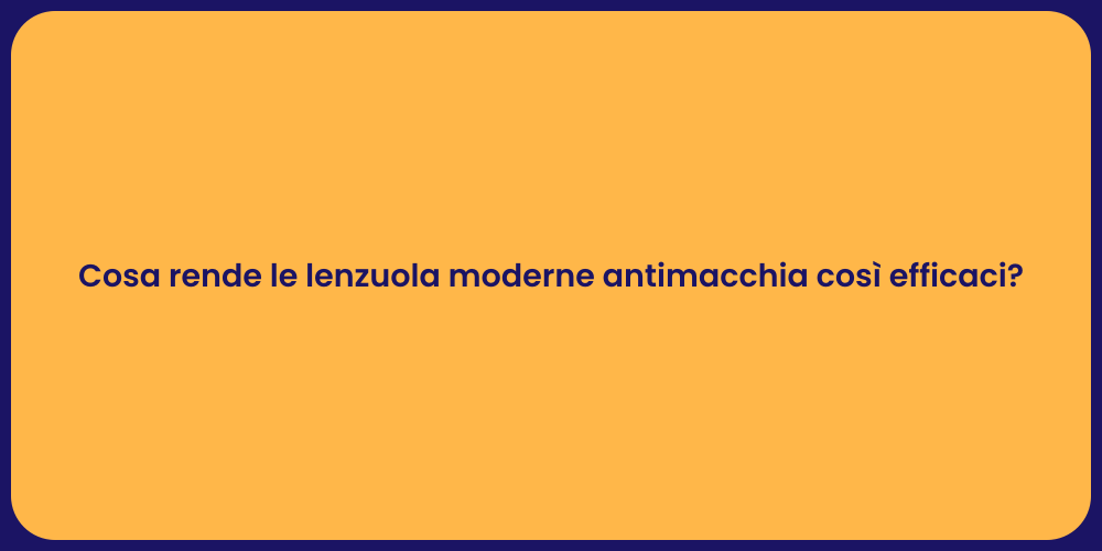 Cosa rende le lenzuola moderne antimacchia così efficaci?