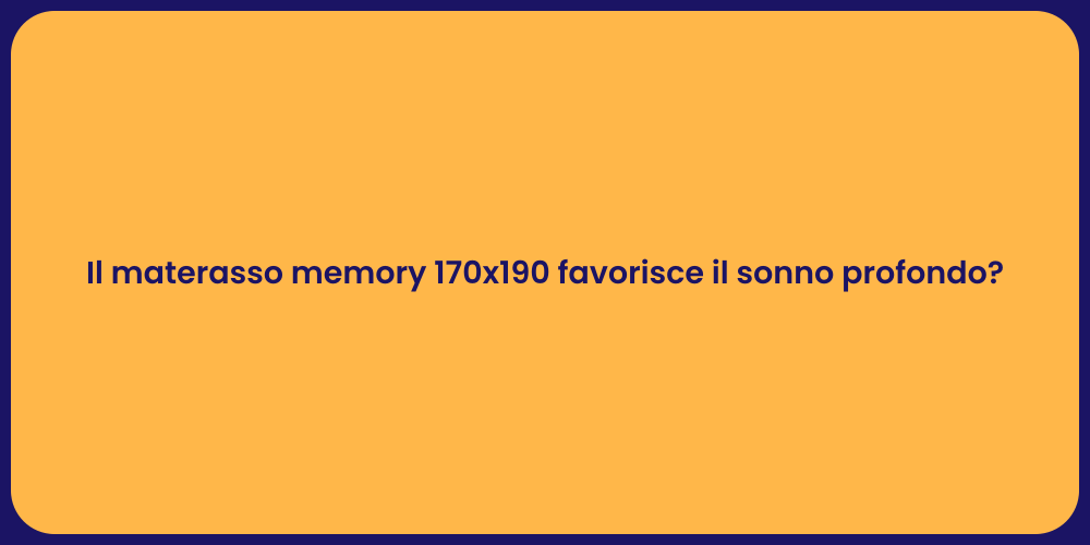 Il materasso memory 170x190 favorisce il sonno profondo?