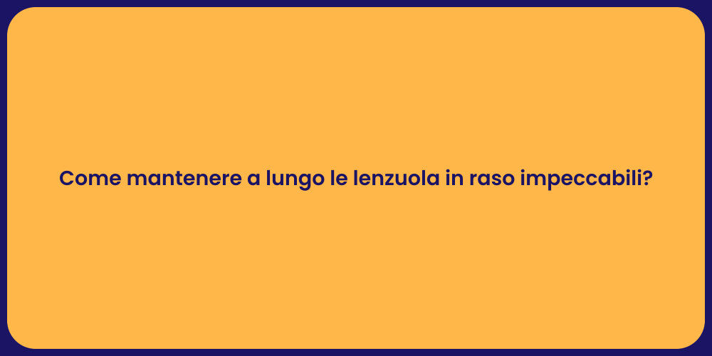 Come mantenere a lungo le lenzuola in raso impeccabili?