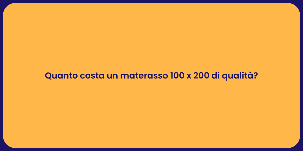 Quanto costa un materasso 100 x 200 di qualità?