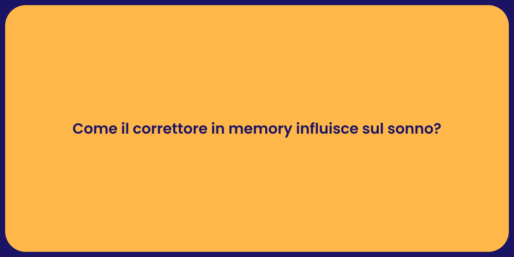 Come il correttore in memory influisce sul sonno?