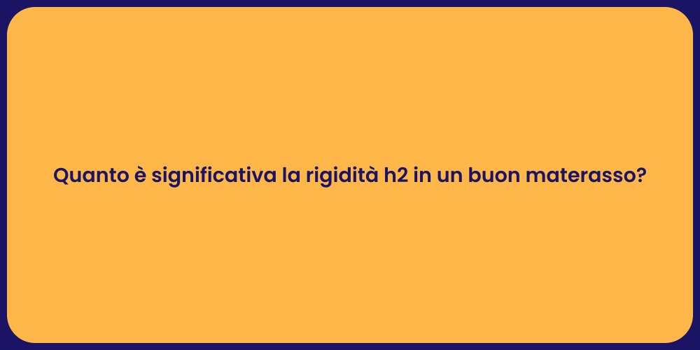 Quanto è significativa la rigidità h2 in un buon materasso?