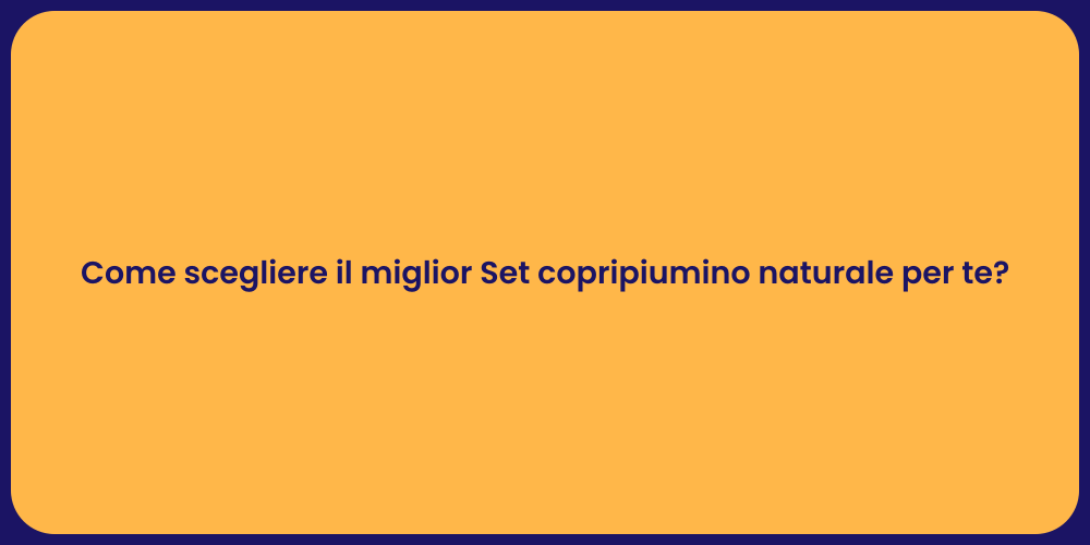 Come scegliere il miglior Set copripiumino naturale per te?