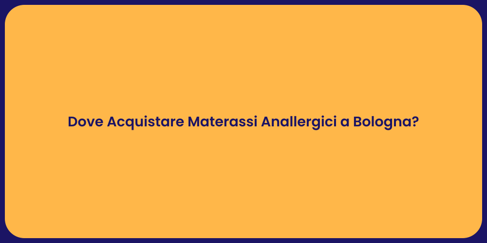 Dove Acquistare Materassi Anallergici a Bologna?