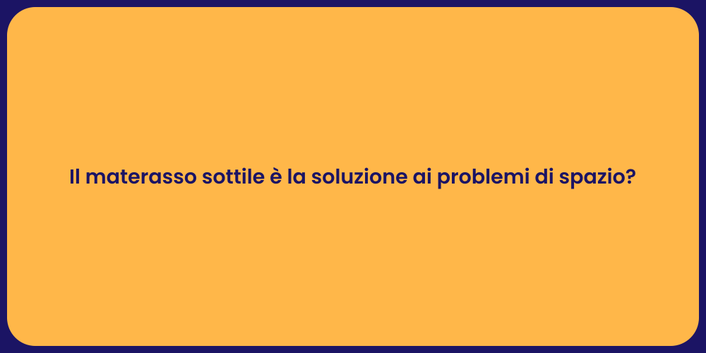 Il materasso sottile è la soluzione ai problemi di spazio?