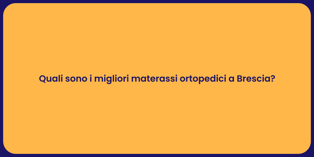 Quali sono i migliori materassi ortopedici a Brescia?