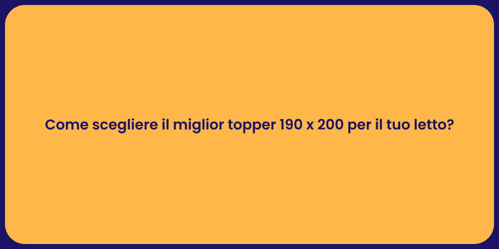 Come scegliere il miglior topper 190 x 200 per il tuo letto?