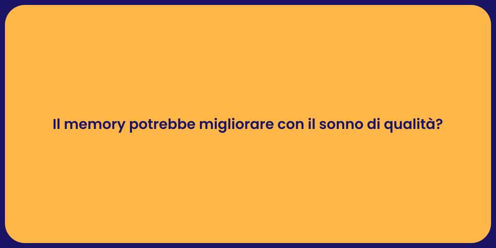 Il memory potrebbe migliorare con il sonno di qualità?