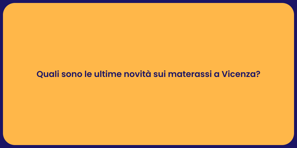 Quali sono le ultime novità sui materassi a Vicenza?
