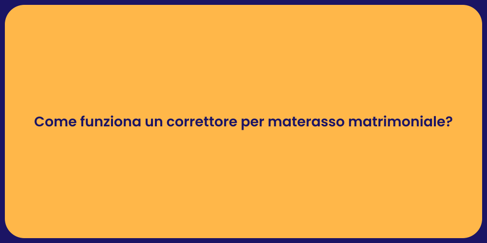 Come funziona un correttore per materasso matrimoniale?