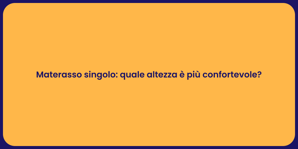 Materasso singolo: quale altezza è più confortevole?