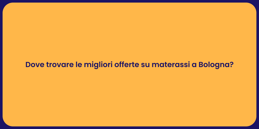 Dove trovare le migliori offerte su materassi a Bologna?
