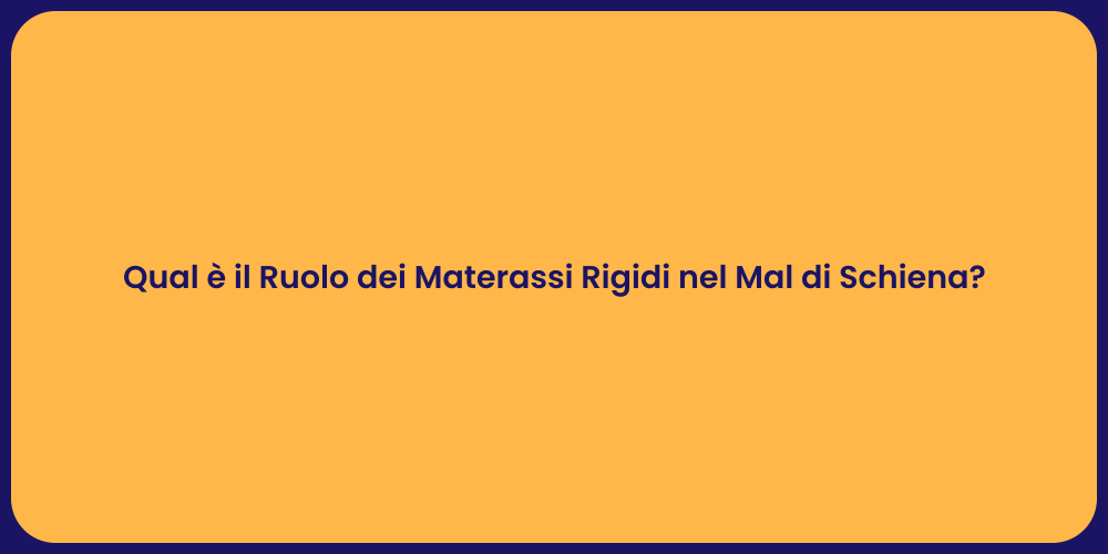 Qual è il Ruolo dei Materassi Rigidi nel Mal di Schiena?