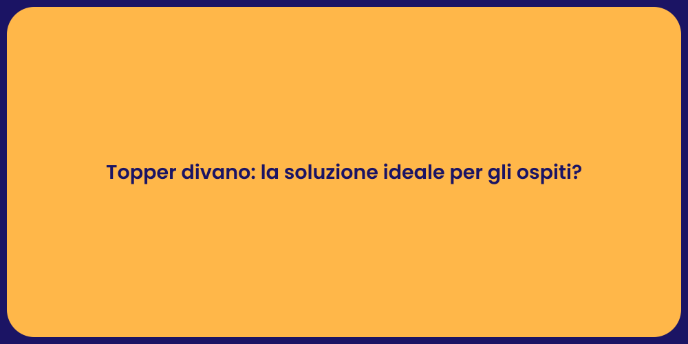 Topper divano: la soluzione ideale per gli ospiti?