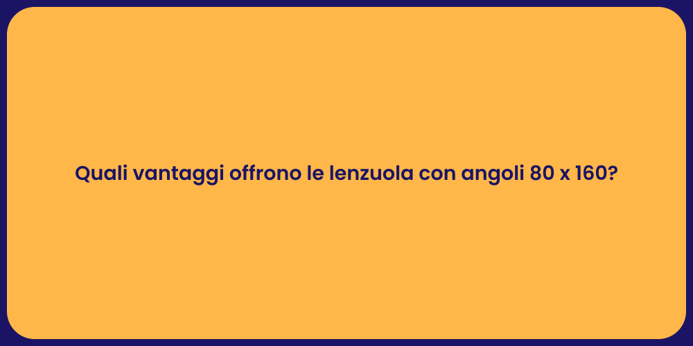 Quali vantaggi offrono le lenzuola con angoli 80 x 160?