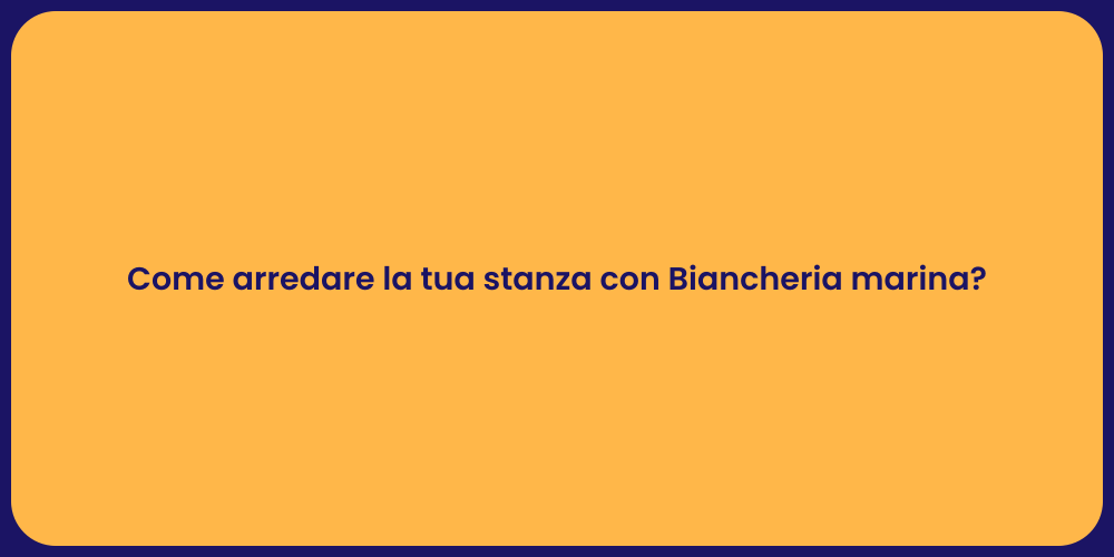 Come arredare la tua stanza con Biancheria marina?