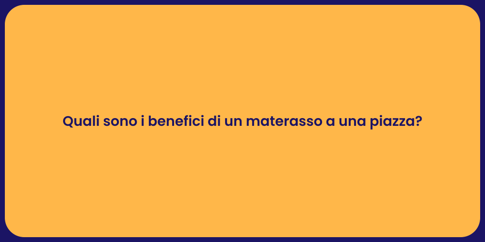 Quali sono i benefici di un materasso a una piazza?
