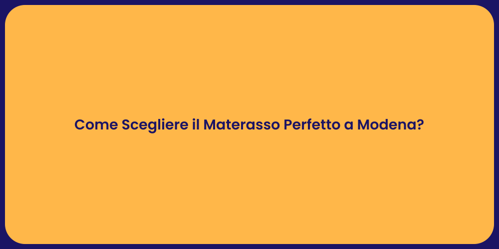 Come Scegliere il Materasso Perfetto a Modena?