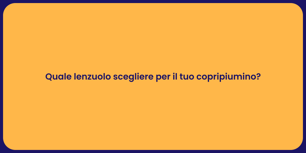 Quale lenzuolo scegliere per il tuo copripiumino?