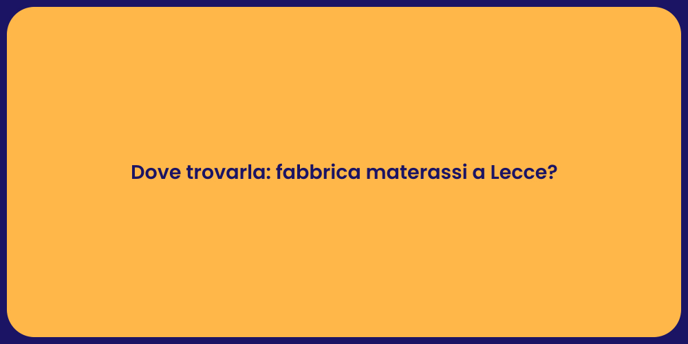 Dove trovarla: fabbrica materassi a Lecce?