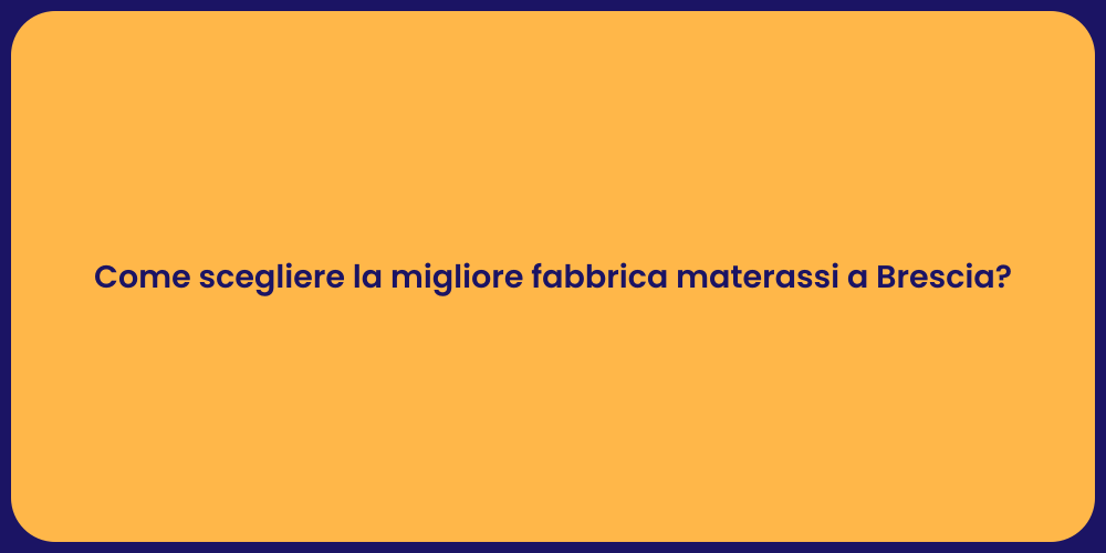 Come scegliere la migliore fabbrica materassi a Brescia?