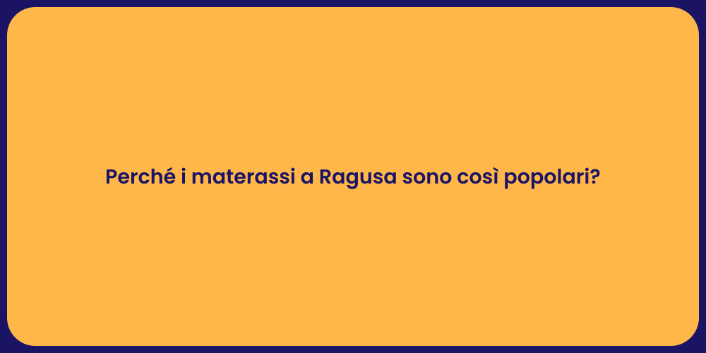 Perché i materassi a Ragusa sono così popolari?