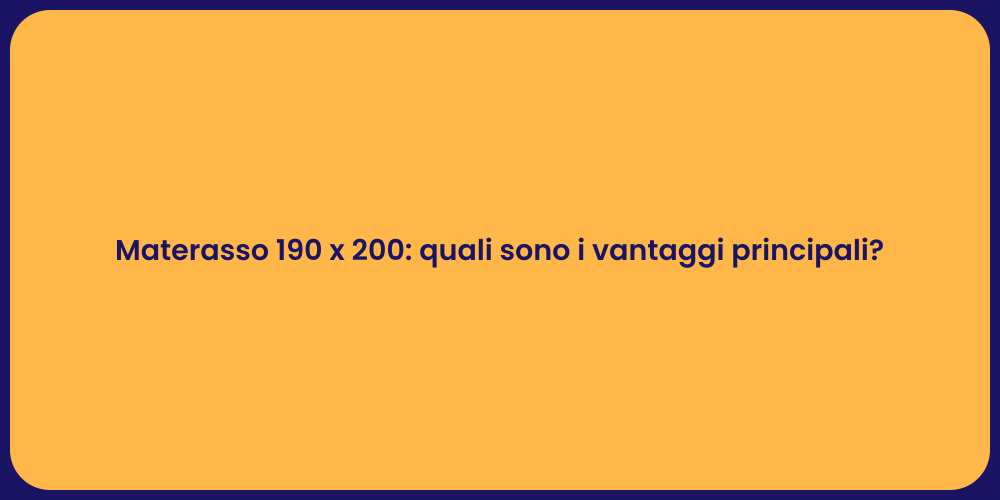 Materasso 190 x 200: quali sono i vantaggi principali?
