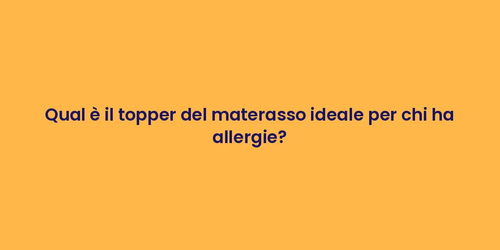 Qual è il topper del materasso ideale per chi ha allergie?