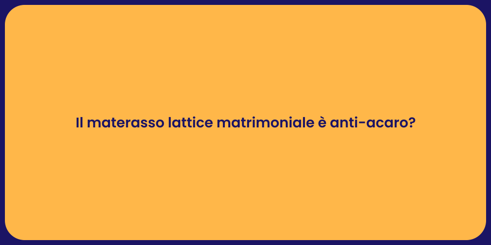 Il materasso lattice matrimoniale è anti-acaro?