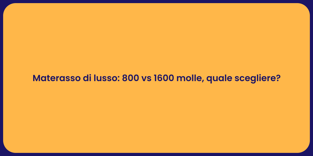 Materasso di lusso: 800 vs 1600 molle, quale scegliere?