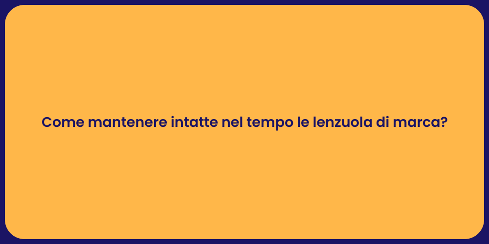 Come mantenere intatte nel tempo le lenzuola di marca?