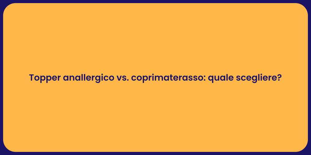 Topper anallergico vs. coprimaterasso: quale scegliere?