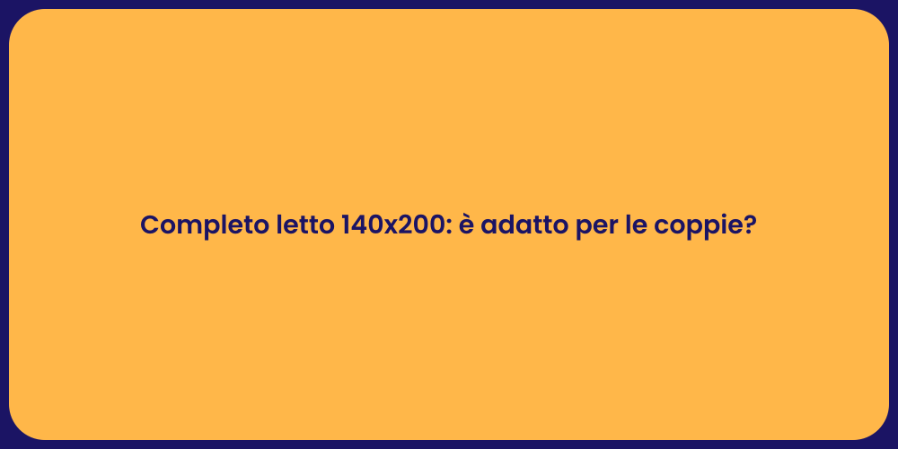Completo letto 140x200: è adatto per le coppie?