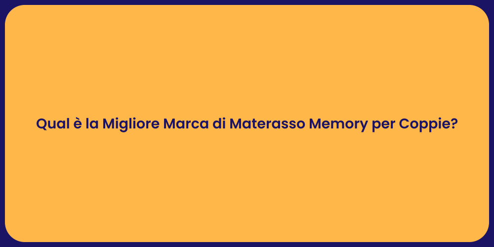 Qual è la Migliore Marca di Materasso Memory per Coppie?