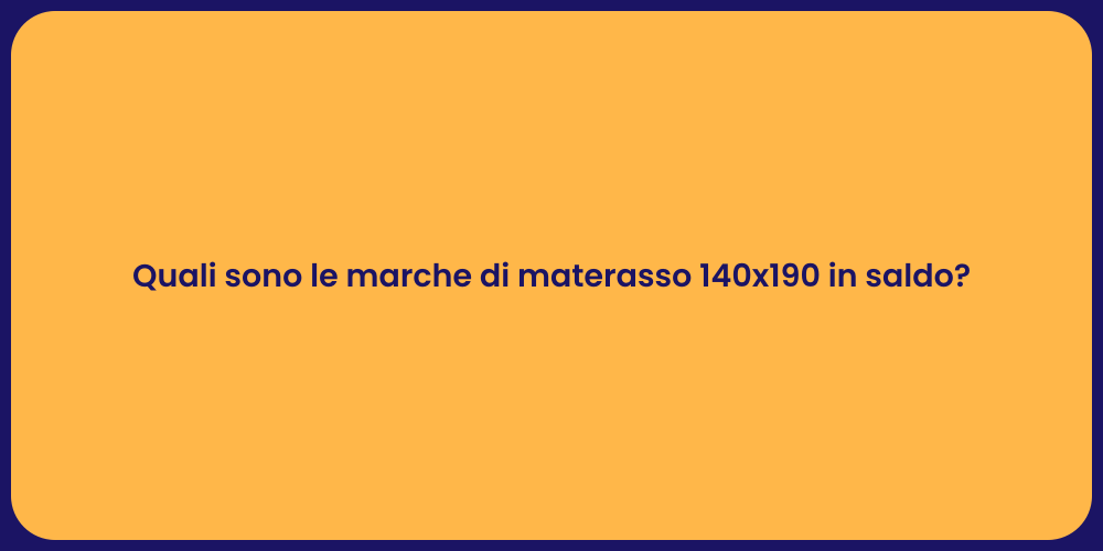 Quali sono le marche di materasso 140x190 in saldo?