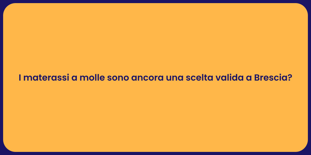 I materassi a molle sono ancora una scelta valida a Brescia?