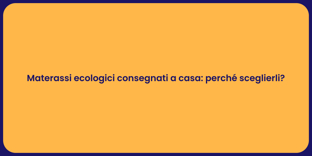 Materassi ecologici consegnati a casa: perché sceglierli?