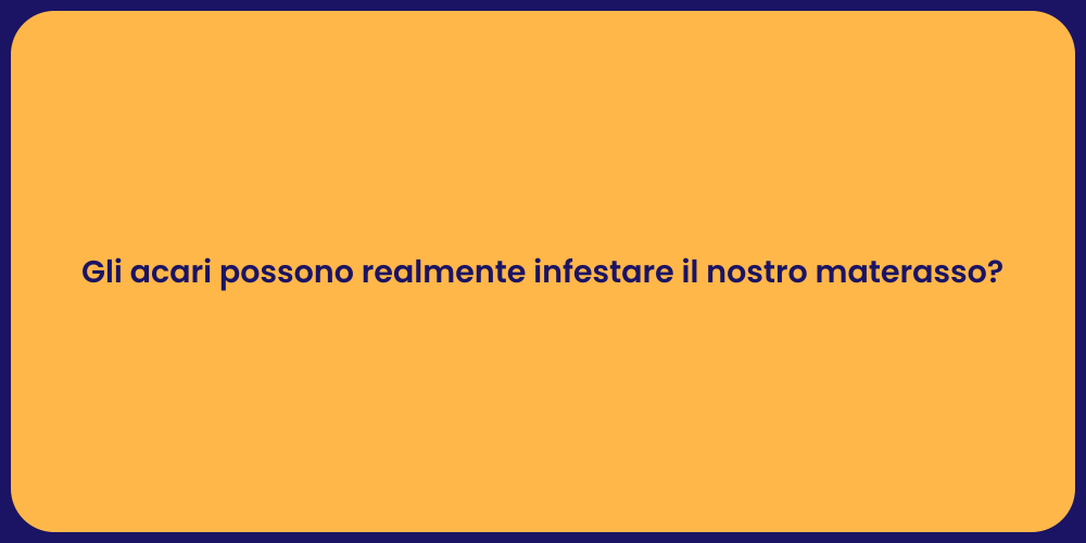 Gli acari possono realmente infestare il nostro materasso?