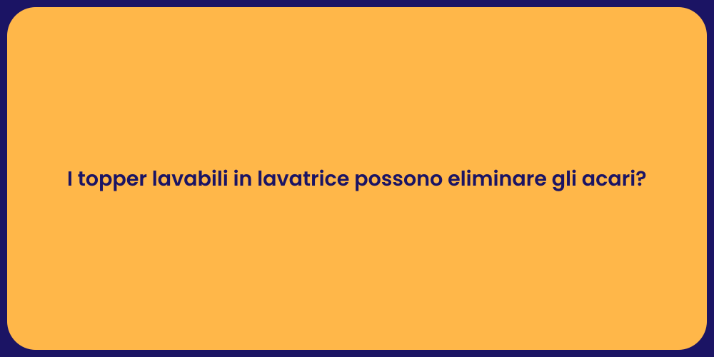 I topper lavabili in lavatrice possono eliminare gli acari?