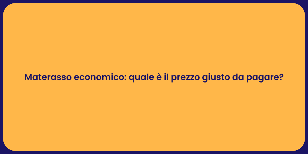 Materasso economico: quale è il prezzo giusto da pagare?