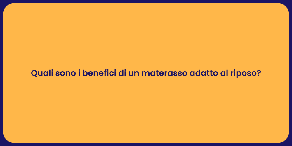 Quali sono i benefici di un materasso adatto al riposo?