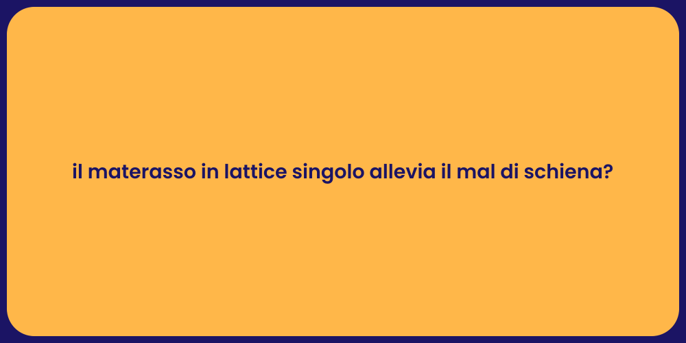 il materasso in lattice singolo allevia il mal di schiena?