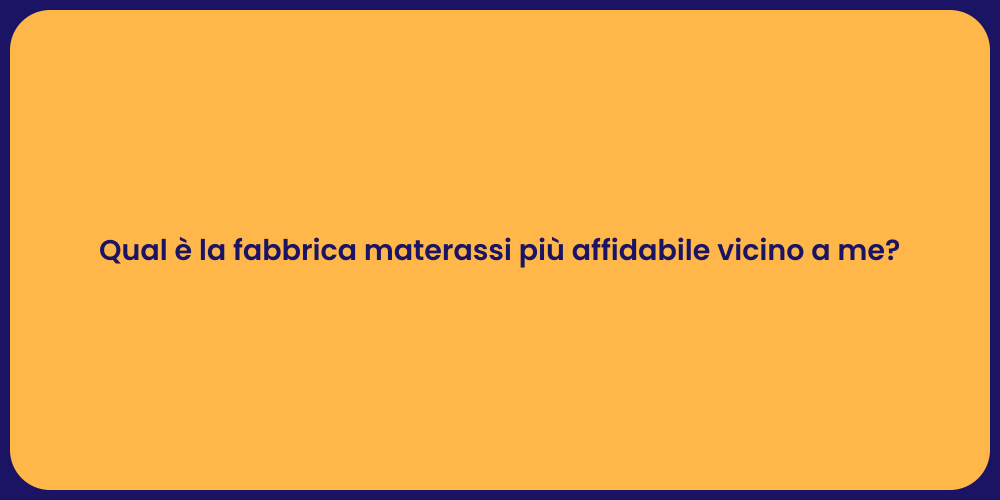 Qual è la fabbrica materassi più affidabile vicino a me?