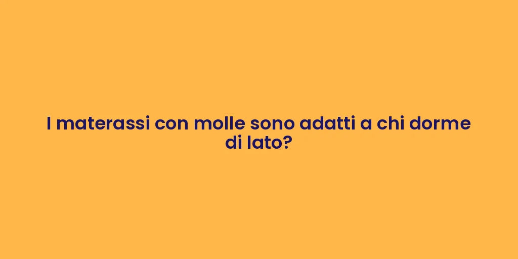 I materassi con molle sono adatti a chi dorme di lato?