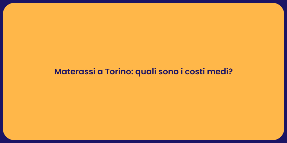 Materassi a Torino: quali sono i costi medi?