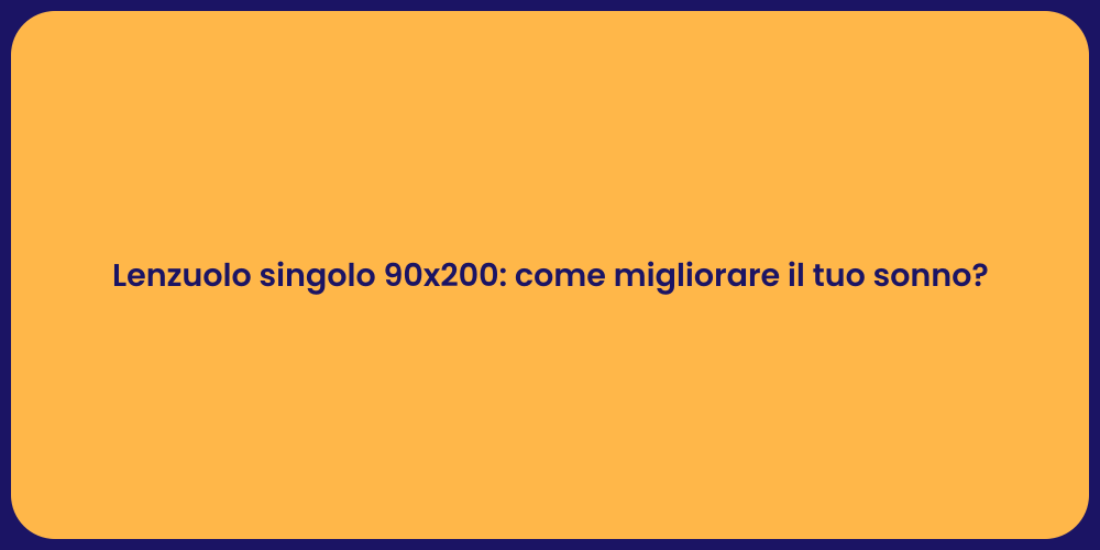 Lenzuolo singolo 90x200: come migliorare il tuo sonno?