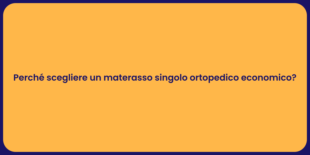 Perché scegliere un materasso singolo ortopedico economico?