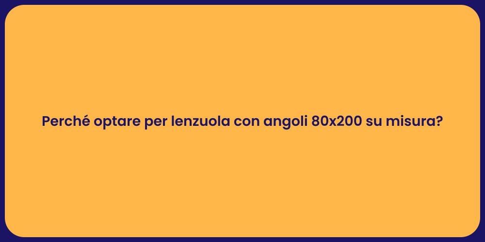 Perché optare per lenzuola con angoli 80x200 su misura?