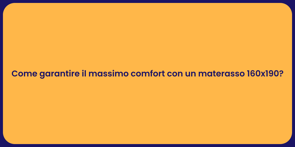 Come garantire il massimo comfort con un materasso 160x190?