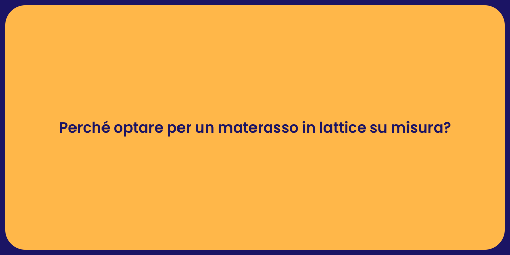 Perché optare per un materasso in lattice su misura?